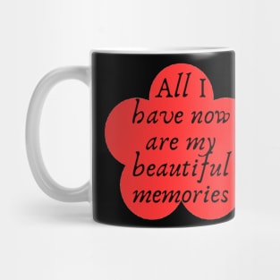 All I have now are my beautiful memories Mug